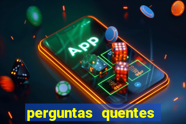 perguntas quentes para whatsapp